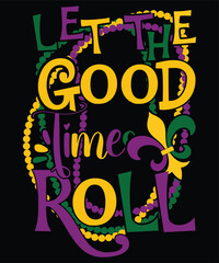 Let The Good Times Roll Happy Mardi Gras shirt print template, Carnival festival nola fat Tuesday new Orleans shirt design