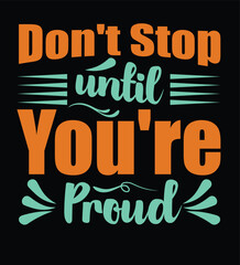 T-shirt design, Don't stop until you're proud