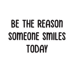Be the Reason Someone Smiles Today Lettering Quotes. Vector Illustration