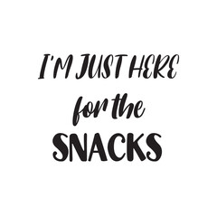 I'm Just Here for the Snacks Lettering Quotes. Vector Illustration