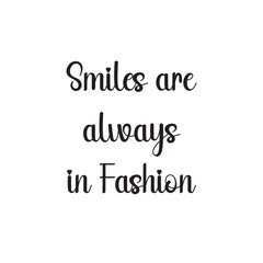 Smiles Are Always in Fashion Lettering Quotes. Vector Illustration