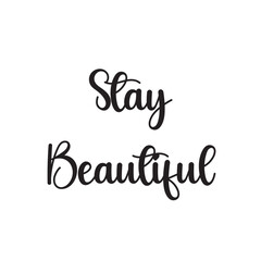 Stay Beautiful Lettering Quotes. Vector Illustration