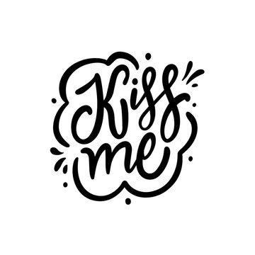 Handwritten kiss me lettering phrase. Love theme holiday text.