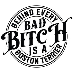 Behind Every Bad Bitch is A Boston Terrier Gift t-shirt design,Gift For Her,Bad Bitch Club t-shirt design