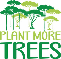 Obraz premium Plant more trees T-shirt, Environmental Quotes, Earth Day, Mother Earth, Climate Change, Global Warming, Go Green Shirt, Mother Earth, Earth Day Sayings, Cut Files For Cricut And Silhouette