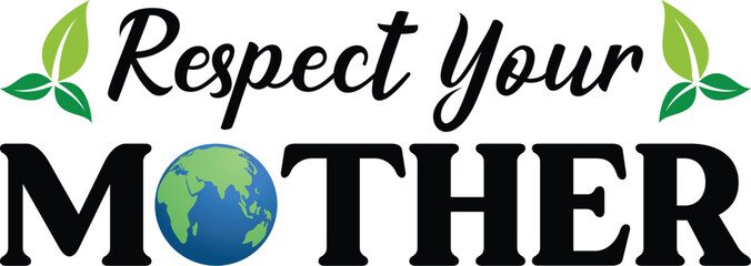 Respect your mother T-shirt, Environmental Quotes, Earth Day, Mother Earth, Climate Change, Global Warming, Go Green Shirt, Mother Earth, Earth Day Sayings, Cut Files For Cricut And Silhouette