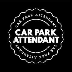 Car park attendant - operate and maintain car parking facilities by guarding cars in parking areas and collecting fees, text concept stamp