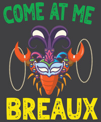 Come At Me Breaux Crawfish Beads Funny Mardi Gras Carnival T-Shirt design vector, Come At Me Breaux, Crawfish, Beads, Funny Mardi Gras Carnival, Mardi Gras shirt, Mardi Gras saying, Mardi Gras vector,