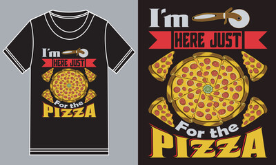 I'm just here for the Pizza t shirt