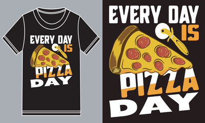 Every day is Pizza Day t shirt