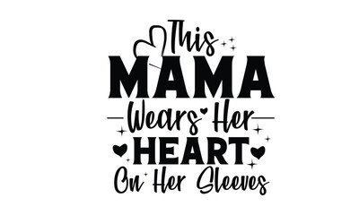 This Mama Wears Her Heart on Her Sleeves SVG T-Shirt Design