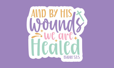 And by his wounds we are healed isaiah 53 5 Stickers Design
