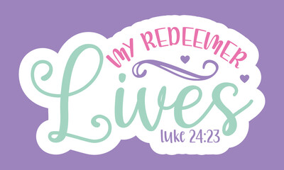 My redeemer lives luke 24 23 Stickers Design
