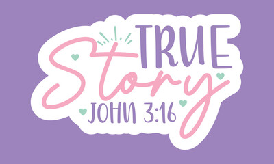 True story john 3 16 Stickers Design
