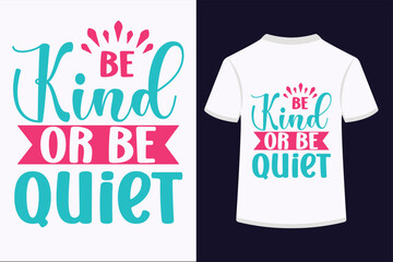 Be Kind Or Be Quiet T-shirt Design