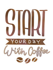 start your day with coffee lettering text multiple line handwritten by brown watercolor brush isolated on white background