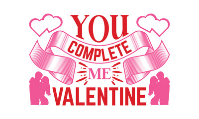 You Complete Me Valentine - Valentine's Day T-shirt Design, Hand drawn lettering phrase, Sarcastic typography, Illustration for prints on bags, posters and cards, Vector EPS Editable Files.
