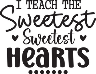 I Teach the Sweetest Little Hearts