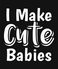 I Make Cute Babies