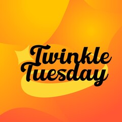 Banner on 'Twinkle Tuesday' in a warm tone using yellow and orange colour gradient background 