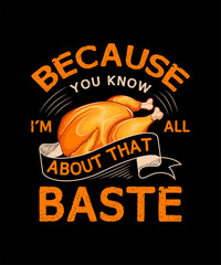 because you know i'm all  about that baste thanksgiving t-shirt design