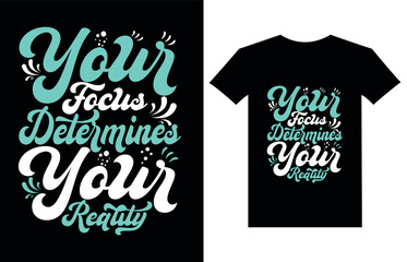 Your Focus Determines Your Reality modern quote t shirt design.Typography T-shirt Design.modern typography inspirational lettering quotes t-shirt design.