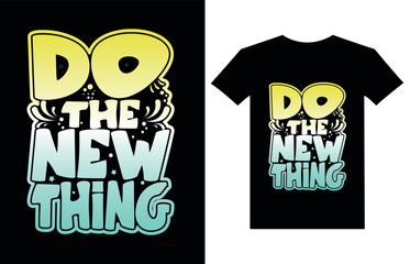 Do the new thing Inspirational quotes Typography T Shirt Design.
