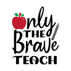 Only the Brave Teach Svg