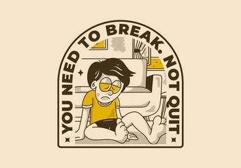 You need to break, Not quit. Vintage illustration of sad boy