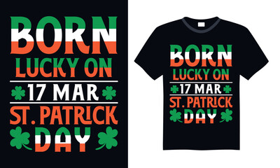 Born Lucky On 17 Mar St. Patrick Day - St. Patrick’s Day T Shirt Design, Hand drawn vintage illustration with lettering and decoration elements, prints for posters, banners, notebook covers with Black