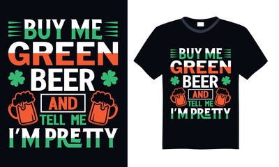 Buy Me Green Beer And Tell Me I’m Pretty - St. Patrick’s Day T Shirt Design, Hand drawn vintage illustration with lettering and decoration elements, prints for posters, banners, notebook covers with B