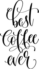 hand lettering inscription text: best coffee ever