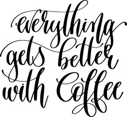 everything gets better with coffee - hand lettering inscription text