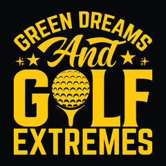 Green dreams and golf extremes, Golf player sports Unique typography t shirt design, Print Ready Editable Golf lover shirt template