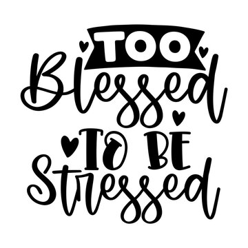 Too Blessed to Be Stressed
