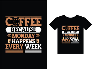Coffee because monday happens every week print ready t-shirt design