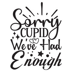 Sorry, Cupid We’ve Had Enough