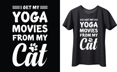 I get my yoga movies from my cat typography vector t-shirt design. Perfect for print items and bags, poster, sticker, template, banner. Handwritten vector illustration. Isolated on black background.