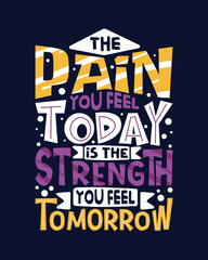 The pain you feel today is the strength you feel tomorrow Motivational typography tshirt design