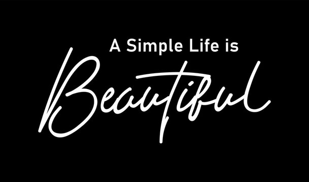 A Simple Life is Beautiful Slogan Typography for Print T Shirt Design Graphic Vector, Inspirational and Motivational Quote, Positive quotes, Kindness Quotes 