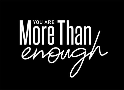You Are More Than Enough Slogan Typography for Print T Shirt Design Graphic Vector, Inspirational and Motivational Quote, Positive quotes, Kindness Quotes 