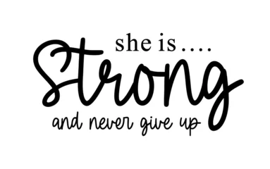 Fotobehang Motiverende quotes She is Strong and Never Give Up Slogan Typography for Print T Shirt Design Graphic Vector, Inspirational and Motivational Quote, Positive quotes, Kindness Quotes 