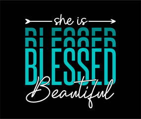 She Is Blessed and Beautiful Slogan Typography for Print T Shirt Design Graphic Vector, Inspirational, Motivational, Positive quote, Kindness Quotes 