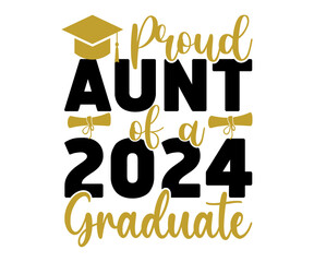 Proud Aunt of A 2024 Graduate Svg,Graduation Svg,Senior Svg,Graduate T shirt,Graduation cap,Graduation 2024 Shirt,Family Graduation Svg,Pre-K Grad Shirt,Graduation Qoutes,Graduation Gift Shirt,