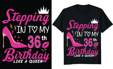 Stepping in to my 36th birthday like a queen - Birthday T shirt design, Queen birthday t shirt design