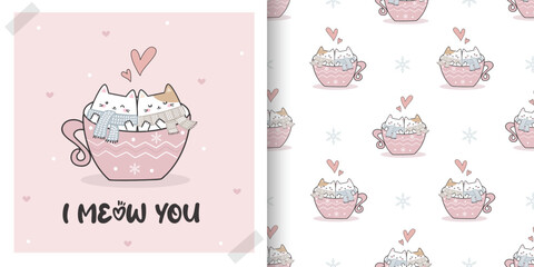 Cute Valentine Card and Seamless Pattern set with Kawaii Cute Cats. Hand drawn cute cartoon Cat in a cup doodle background with text - I Meow You