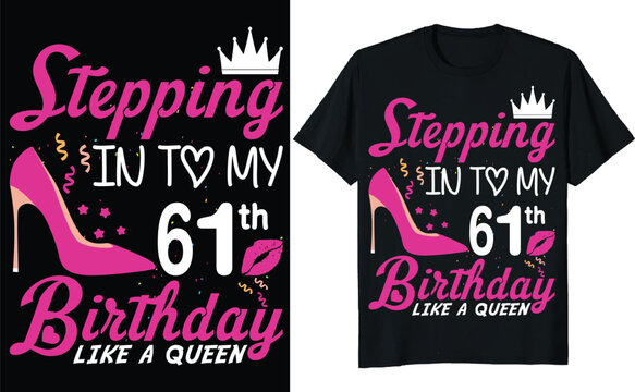 Stepping in to my 61th birthday like a queen - Birthday T shirt design, Queen birthday t shirt design