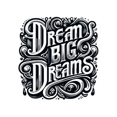 "Dream Big Dreams": A Vintage-Styled Vector Lettering Piece for Motivation and Inspiration, Perfect for Posters, Stickers, T-shirt Designs, and More.