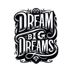 "Dream Big Dreams": A Vintage-Styled Vector Lettering Piece for Motivation and Inspiration, Perfect for Posters, Stickers, T-shirt Designs, and More.