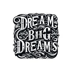 "Dream Big Dreams": A Vintage-Styled Vector Lettering Piece for Motivation and Inspiration, Perfect for Posters, Stickers, T-shirt Designs, and More.